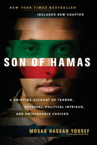 Son of Hamas: A Gripping Account of Terror, Betrayal, Political Intrigue, and Unthinkable Choices Mosab Hassan Yousef Author