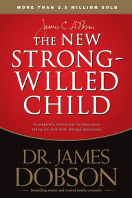 The New Strong-Willed Child James C. Dobson Author
