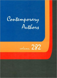 Contemporary Authors, Volume 282: A Bio-Bibliographical Guide to Current Writers in Fiction, General Nonfiction, Poetry, Journalism, Drama, Motion Pic