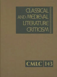 Classical and Medieval Literature Criticism: As a convenient source of wide-ranging critical opinion on early literature, this series contains excerpts from criticism through the ages on the works of philosophers, poets and playwrights, political leaders, - Gale