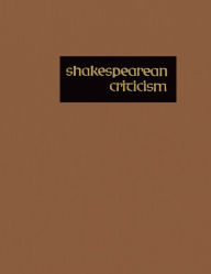 Shakespearean Criticism: Excerpts from the Criticism of William Shakespeare's Plays & Poetry, from the First Published Appraisals to Current Evaluations - Gale