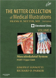 The Netter Collection of Medical Illustrations: Musculoskeletal System, Volume 6, Part I - Upper Limb Joseph P Iannotti M.D., Ph.D. Author