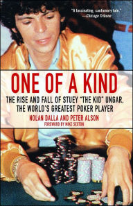 One of a Kind: The Rise and Fall of Stuey the Kid Ungar, the World's Greatest Poker Player Nolan Dalla Author