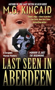 Last Seen in Aberdeen (Sergeant Mornay Mystery Series) M. G. Kincaid Author