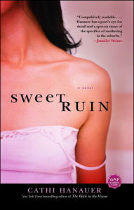 Sweet Ruin: A Novel Cathi Hanauer Author