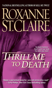 Thrill Me to Death (Bullet Catchers Series #2) Roxanne St. Claire Author