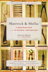 Sheetrock & Shellac: A Thinking Person's Guide to the Art and Science of Home Improvement David Owen Author