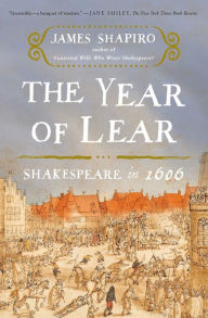 The Year of Lear: Shakespeare in 1606 James Shapiro Author