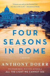 Four Seasons in Rome: On Twins, Insomnia, and the Biggest Funeral in the History of the World Anthony Doerr Author