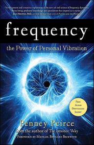 Frequency: The Power of Personal Vibration Penney Peirce Author