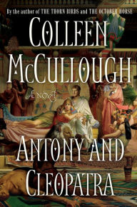 Antony and Cleopatra (Masters of Rome Series #7) Colleen McCullough Author