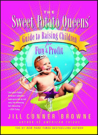 Sweet Potato Queens' Guide to Raising Children for Fun and Profit - Jill Conner Browne