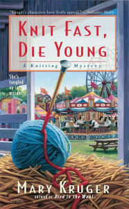 Knit Fast, Die Young (Knitting Mystery Series #2) Mary Kruger Author