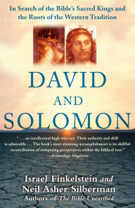 David and Solomon: In Search of the Bible's Sacred Kings and the Roots of the Western Tradition Israel Finkelstein Author