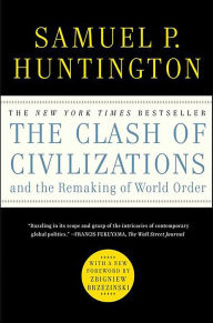 The Clash of Civilizations and the Remaking of World Order Samuel P. Huntington Author