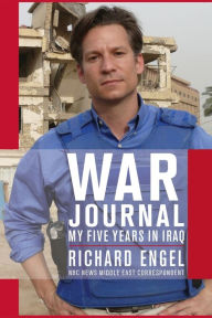 War Journal: My Five Years in Iraq Richard Engel Author