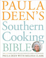Paula Deen's Southern Cooking Bible: The New Classic Guide to Delicious Dishes with More Than 300 Recipes Paula Deen Author