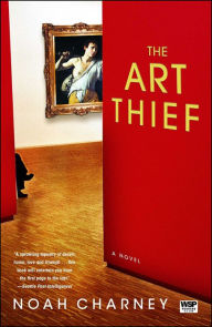 The Art Thief: A Novel Noah Charney Author