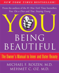 You Being Beautiful: The Owner's Manual to Inner and Outer Beauty Michael F. Roizen Author