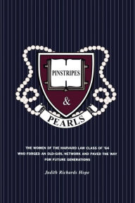 Pinstripes & Pearls: The Women of the Harvard Law Class of '64 Who Forged an Old Girl Network and Paved the Way for Future Generations Judith Richards