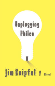 Unplugging Philco - Jim Knipfel