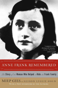 Anne Frank Remembered: The Story of the Woman Who Helped to Hide the Frank Family Miep Gies Author