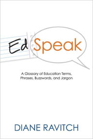 EdSpeak: A Glossary of Education Terms, Phrases, Buzzwords, and Jargon - Diane Ravitch