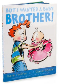 But I Wanted a Baby Brother! Kate Feiffer Author