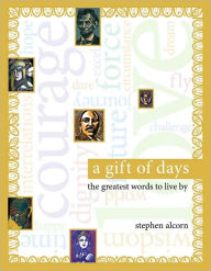 A Gift of Days: The Greatest Words to Live By Stephen Alcorn Author