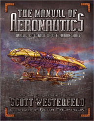 The Manual of Aeronautics: An Illustrated Guide to the Leviathan Series Scott Westerfeld Author
