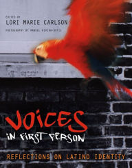 Voices in First Person: Reflections on Latino Identity Lori Marie Carlson Editor