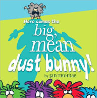 Here Comes the Big, Mean Dust Bunny! Jan Thomas Author