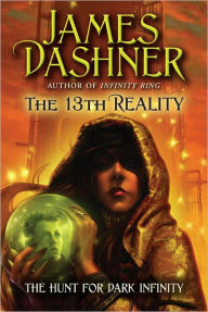 The Hunt for Dark Infinity (13th Reality Series #2) James Dashner Author