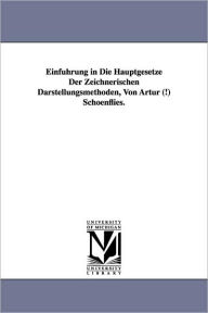 Einfuhrung in Die Hauptgesetze Der Zeichnerischen Darstellungsmethoden, Von Artur (!) Schoenflies. Arthur Schoenflies Author