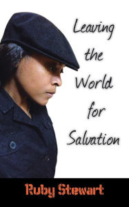 Leaving the World for Salvation Ruby Stewart Author