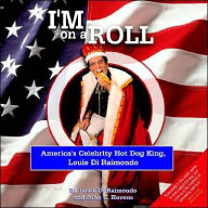I'm on a Roll: America's Celebrity Hot Dog King, Louie Di Raimondo Di Raimondo Louie Author