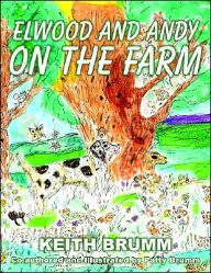 ELWOOD AND ANDY ON THE FARM KEITH BRUMM Author