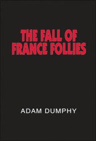 THE FALL OF FRANCE FOLLIES ADAM DUMPHY Author