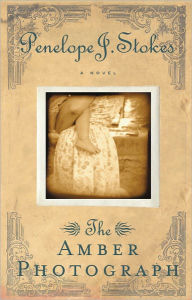 The Amber Photograph: Newly Repackaged Edition Penelope J. Stokes Author