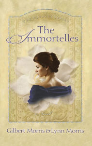The Immortelles Gilbert Morris Author