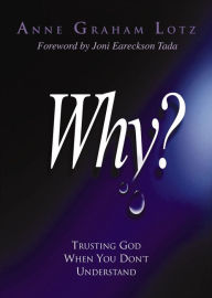 Why?: Trusting God When You Don't Understand Anne Graham Lotz Author