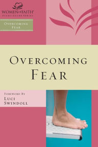 Overcoming Fear Women of Faith Author