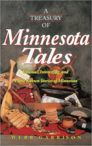 A Treasury of Minnesota Tales: Unusual, Interesting, and Little-Known Stories of Minnesota Webb Garrison Author