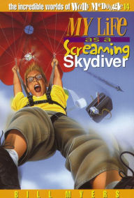 My Life as a Screaming Skydiver Bill Myers Author