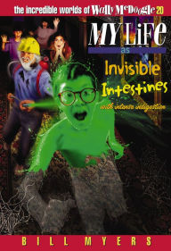 My Life as Invisible Intestines (with Intense Indigestion) Bill Myers Author