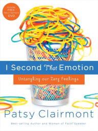 I Second That Emotion: Untangling Our Zany Feelings - Patsy Clairmont