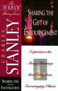 Sharing the Gift of Encouragement Charles F. Stanley Author