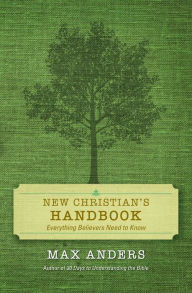 New Christian's Handbook: Everything Believers Need to Know Max Anders Author