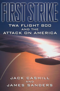First Strike: TWA Flight 800 and the Attack on America - Jack Cashill