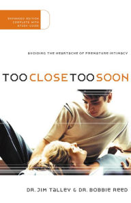 Too Close Too Soon: Avoiding the Heartache of Premature Intimacy Jim A. Talley Author